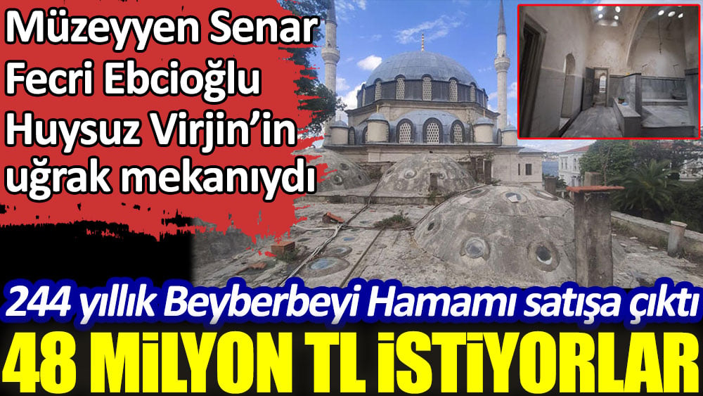 244 yıllık Beylerbeyi Hamamı 48 milyon TL’ye satışa çıktı! Müzeyyen Senar, Fecri Ebcioğlu, Huysuz Virjin’in uğrak mekanıydı 1