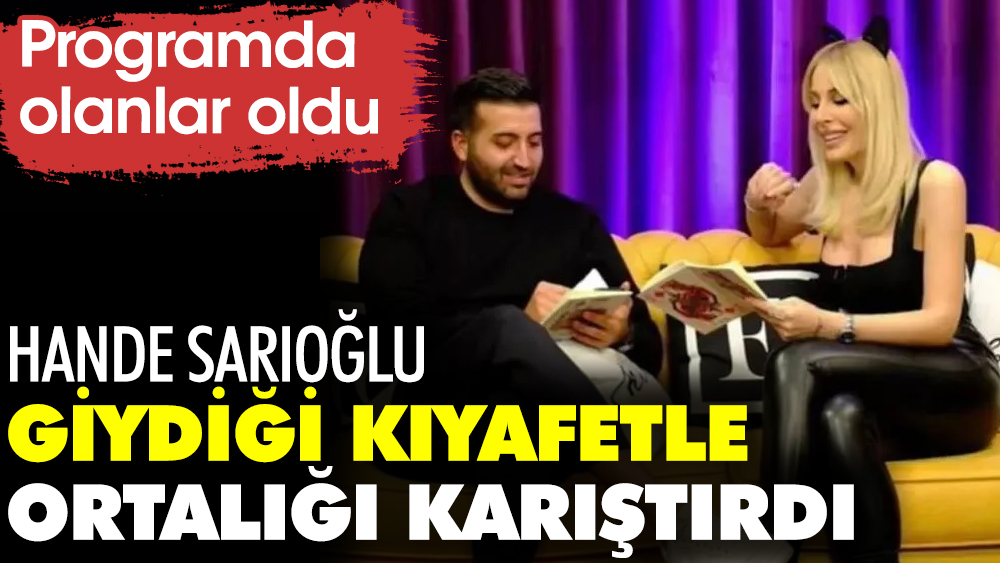 Hande Sarıoğlu giydiği kıyafetle ortalığı karıştırdı. Programda olanlar oldu 1