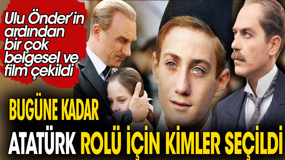 Bu güne kadar Atatürk rolü için kimler seçildi. Ulu Önder'in ardından bir çok belgesel ve film çekildi 1