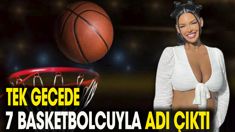 Tek gecede 7 basketbolcuyla adı çıktı. Hamile olduğunu duyurdu 1