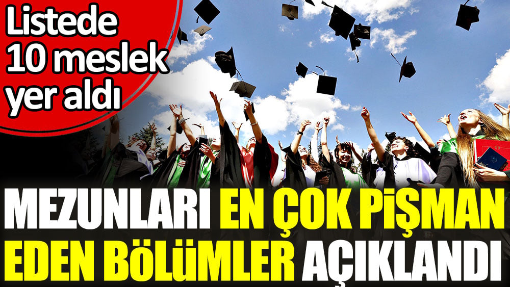 Mezunları en çok pişman eden bölümler açıklandı. Listede 10 meslek yer aldı 1