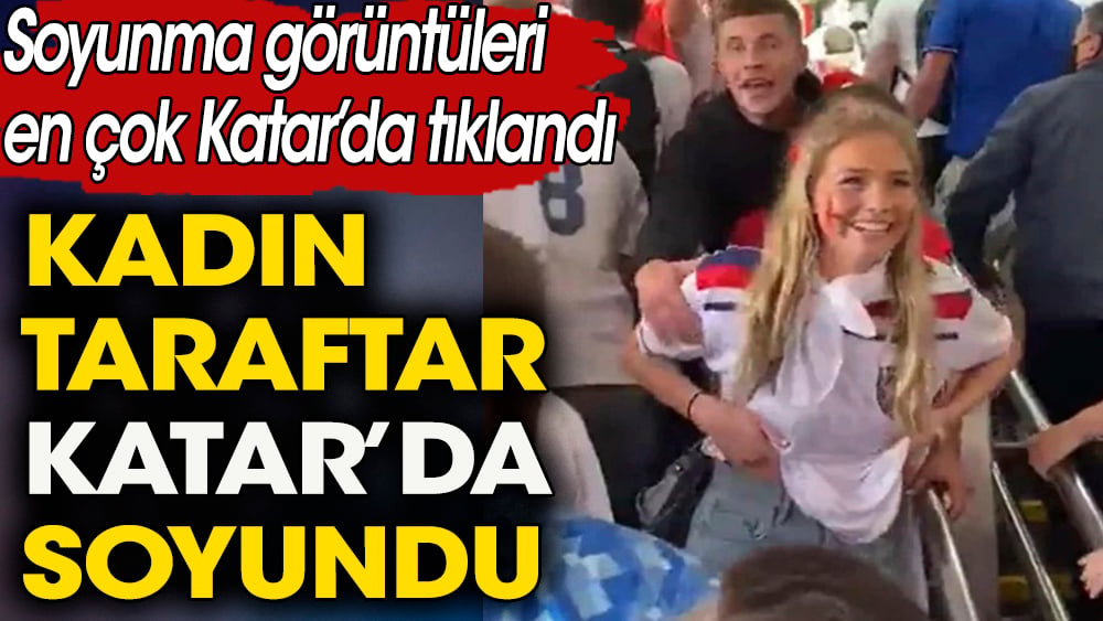 Kadın taraftar Katar'da soyundu. Soyunma görüntüleri en çok Katar'da tıklandı 1