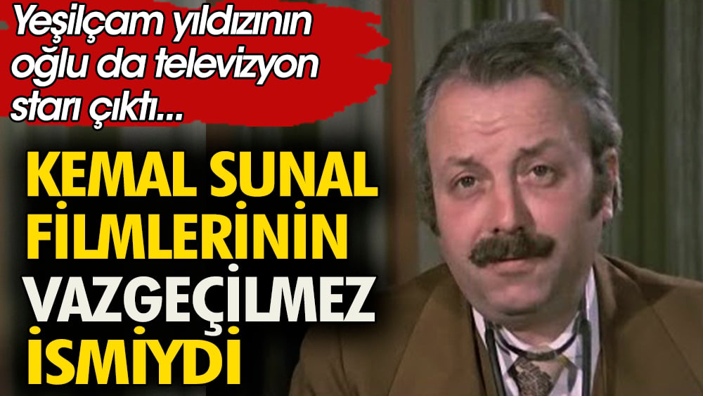 Yeşilçam yıldızının oğlu da televizyon starı çıktı. Kemal Sunal filmlerinin vazgeçilmez ismiydi 1