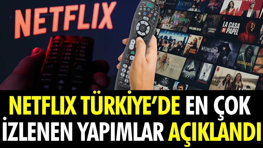 Netflix Türkiye’de en çok izlenen yapımlar açıklandı 1