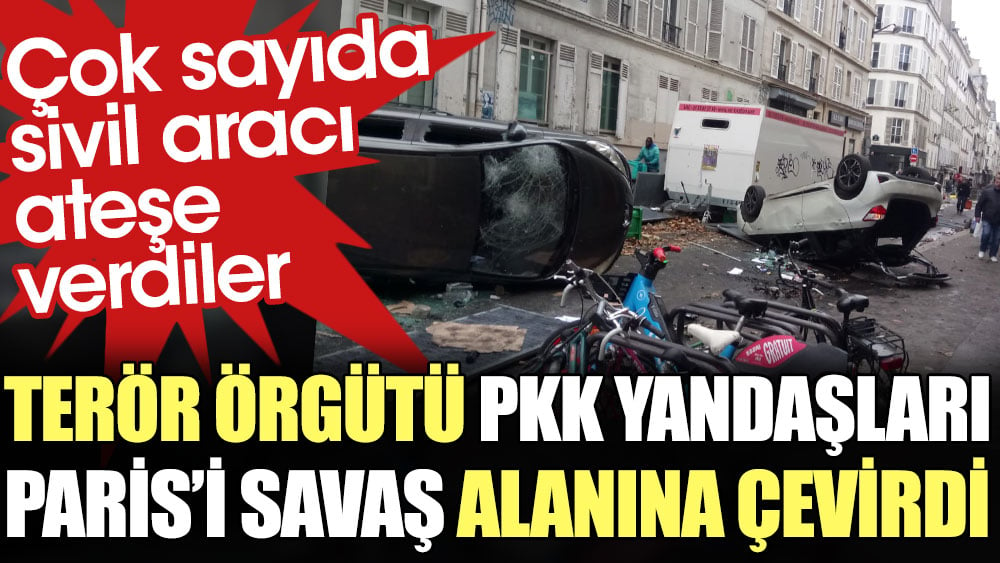 Terör örgütü PKK yandaşları Paris'i savaş alanına çevirdi. Çok sayıda sivil aracı ateşe verdiler 1