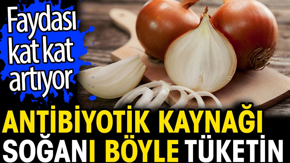 Antibiyotik kaynağı soğanı böyle tüketin. Faydası kat kat atıyor 1