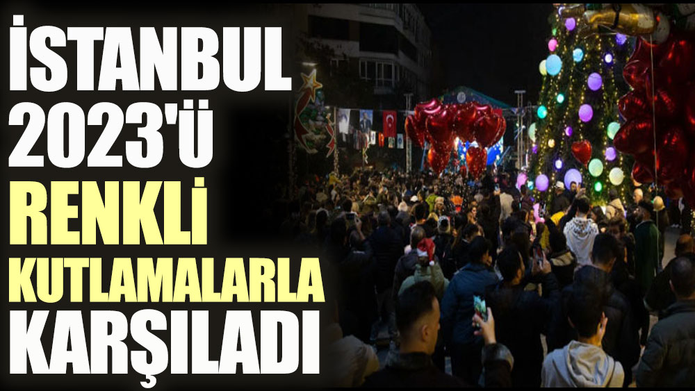İstanbul 2023'ü renkli kutlamalarla karşıladı 1