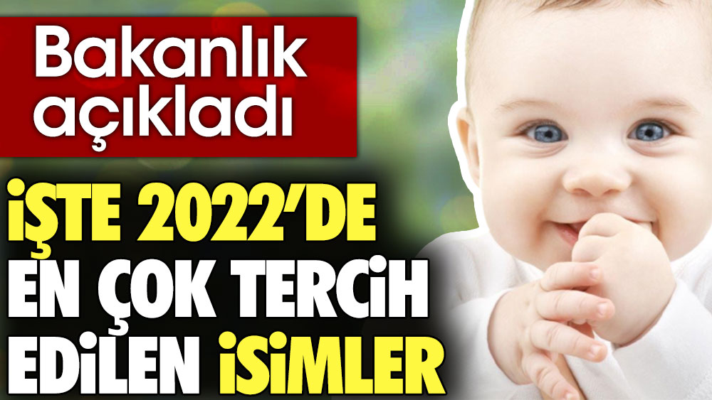 İşte 2022’de en çok tercih edilen isimler 1