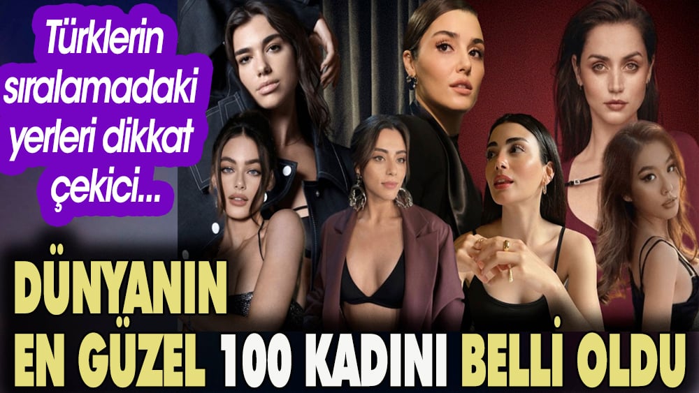 Dünyanın en güzel 100 kadını belli oldu. Listedeki Türkler ve sıralamaları dikkat çekti 96