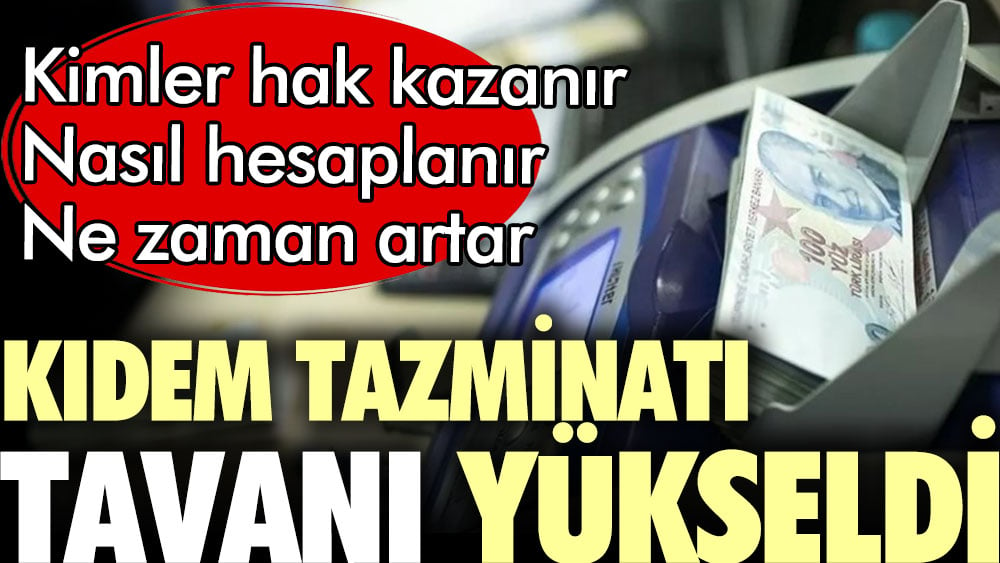 Kıdem tazminatı tavanı yükseldi. İşte merak edilenler 1