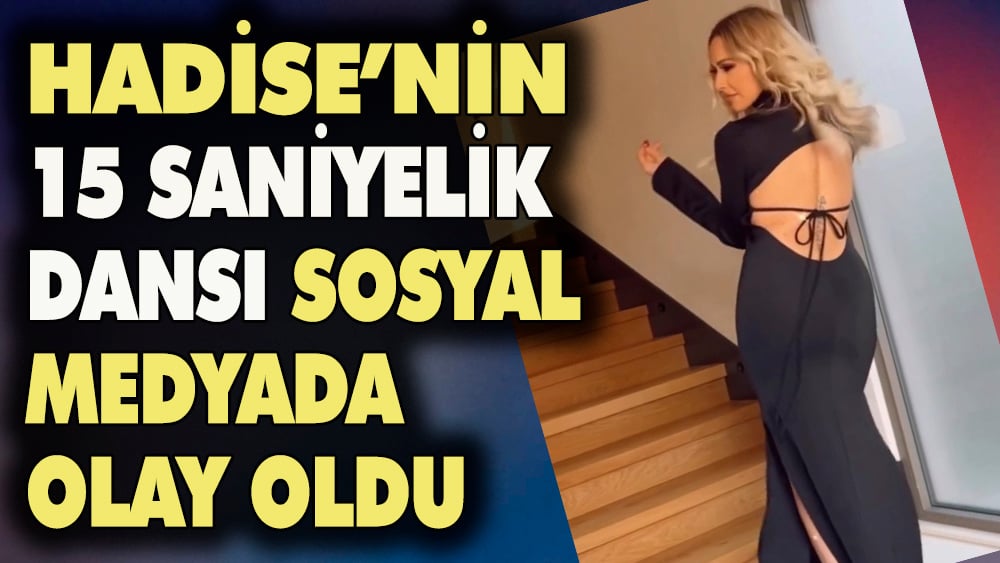 Hadise'nin 15 saniyelik dansı sosyal medyada olay oldu 1