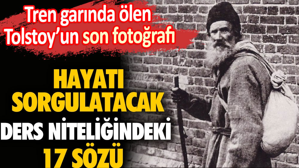 Tolstoy'un hayatı sorgulatacak ders niteliğindeki 17 sözü 1