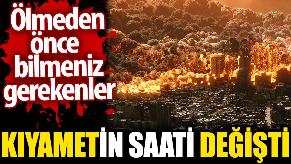 Kıyametin saati değişti. Ölmeden önce  bilmeniz gerekenler 1