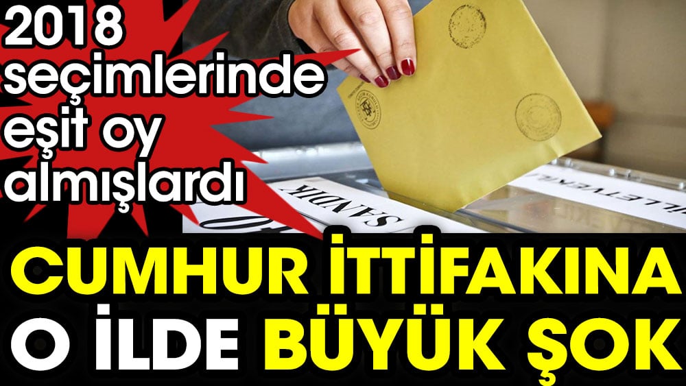 Cumhur İttifakı'na o ilde büyük şok 1