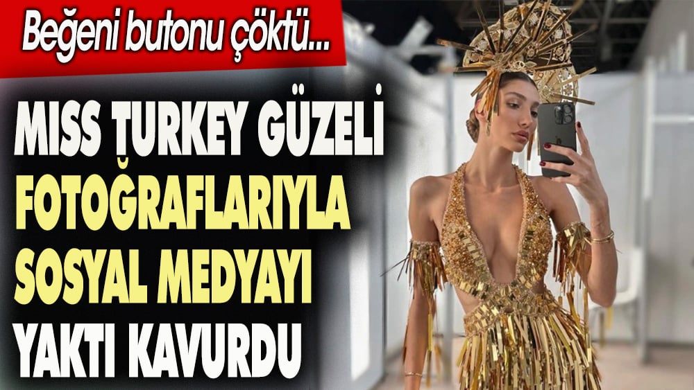 Miss Turkey Güzeli fotoğraflarıyla sosyal medyayı yaktı kavurdu. Beğeni butonu çöktü 1