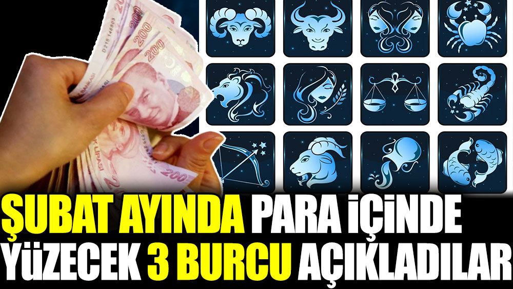 Şubat ayında para içinde yüzecek 3 burcu açıkladılar 28