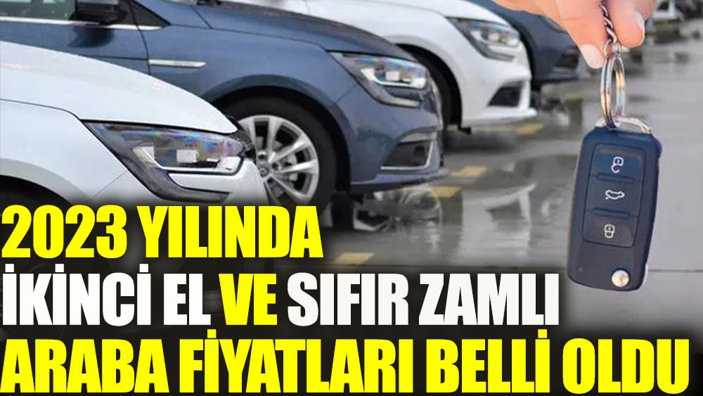 2023 yılında ikinci el ve sıfır zamlı araba fiyatları belli oldu 1