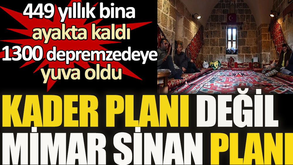 Kader Planı değil Mimar Sinan planı. 449 yıllık bina ayakta kaldı, 1300 depremzedeye yuva oldu 1