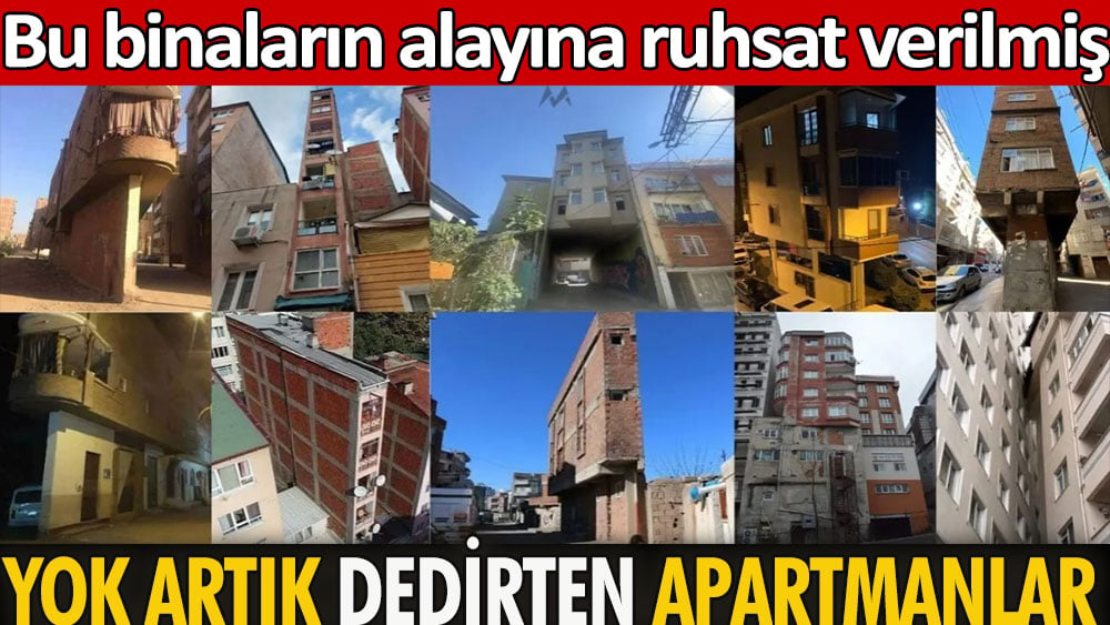 Bu binaların alayına ruhsat verilmiş. Yok artık dedirten apartmanlar 1