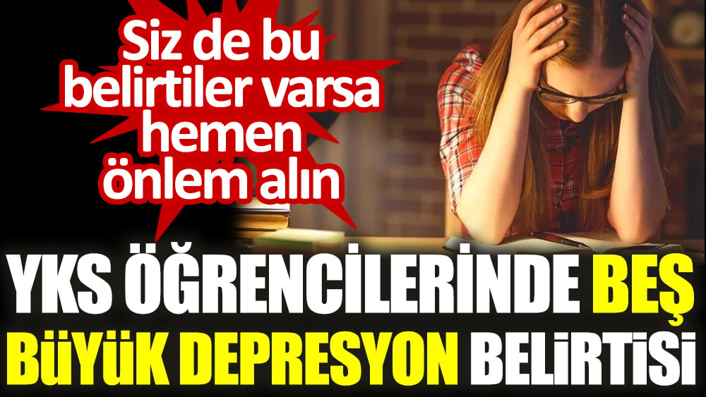 YKS öğrencilerinde 5 büyük depresyon belirtisi 1