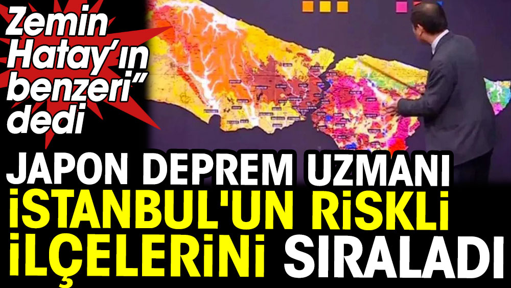Zemin Hatay’ın benzeri diyen Japon deprem uzmanı İstanbul'un riskli ilçelerini sıraladı 1