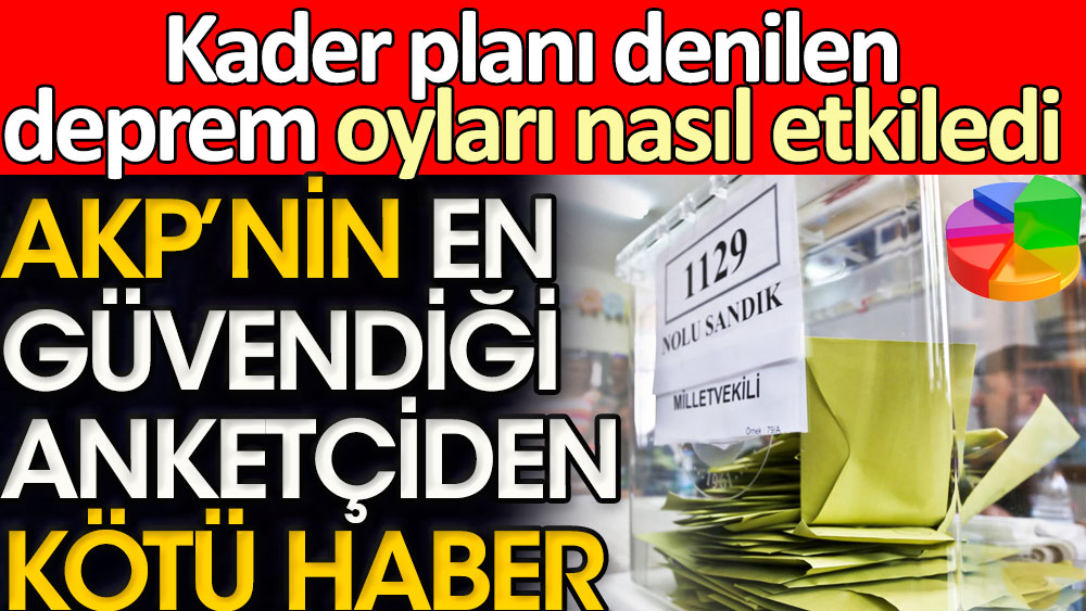 AKP'nin en güvendiği anketçiden kötü haber. Kader planı denilen deprem oyları nasıl etkiledi 1
