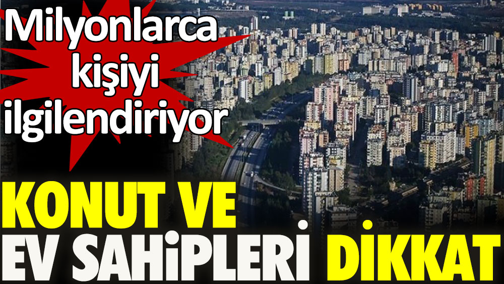 Milyonlarca kişiyi ilgilendiriyor: Konut ve arsa sahipleri dikkat 1