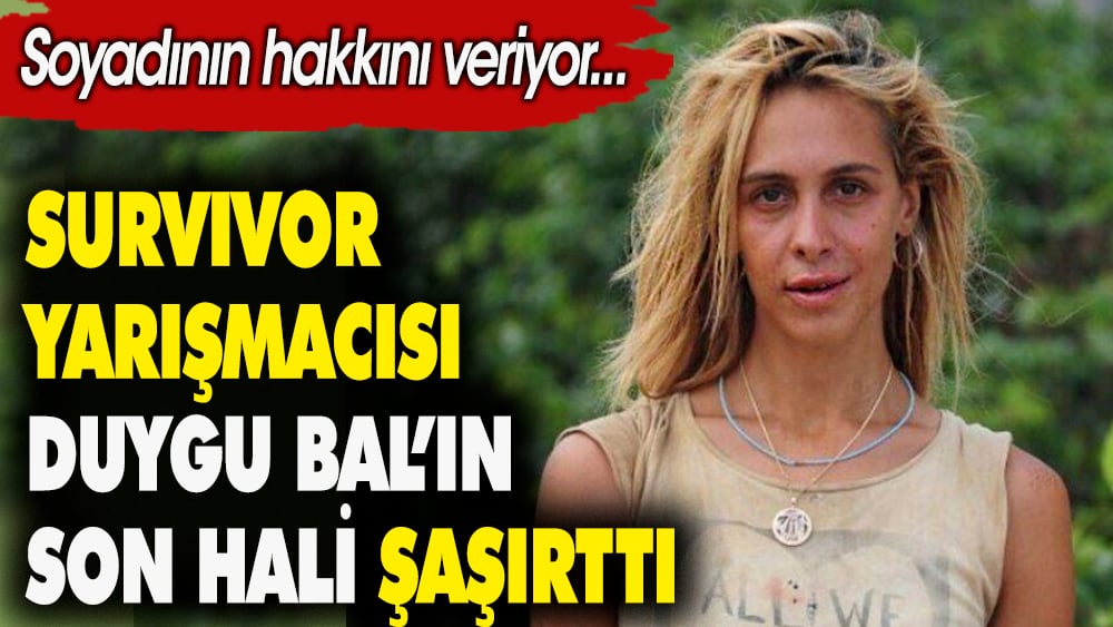 Survivor yarışmacısı Duygu Bal'ın son hali şaşırttı. Soyadının hakkını veriyor 1