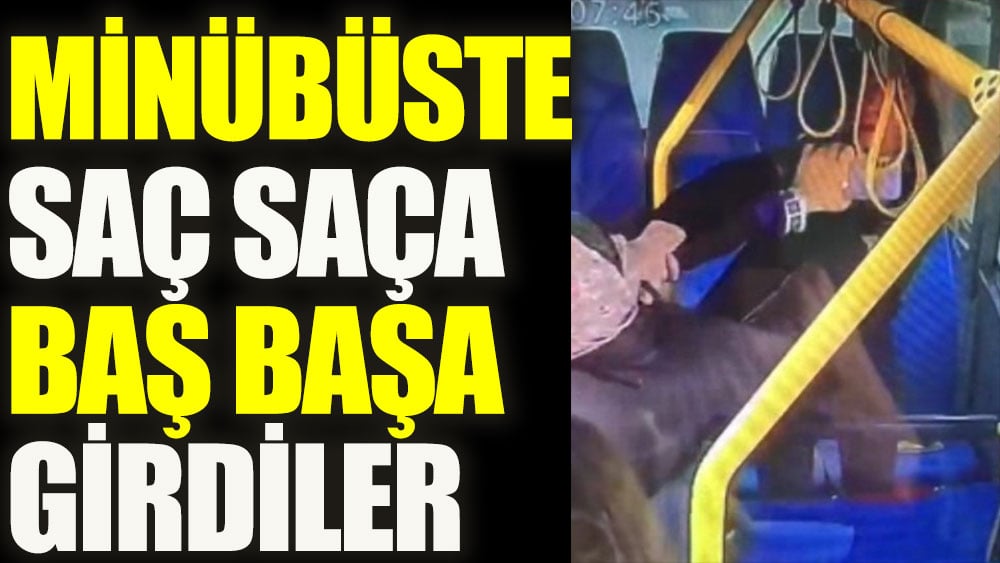 Minibüste saç saça baş başa girdiler 1