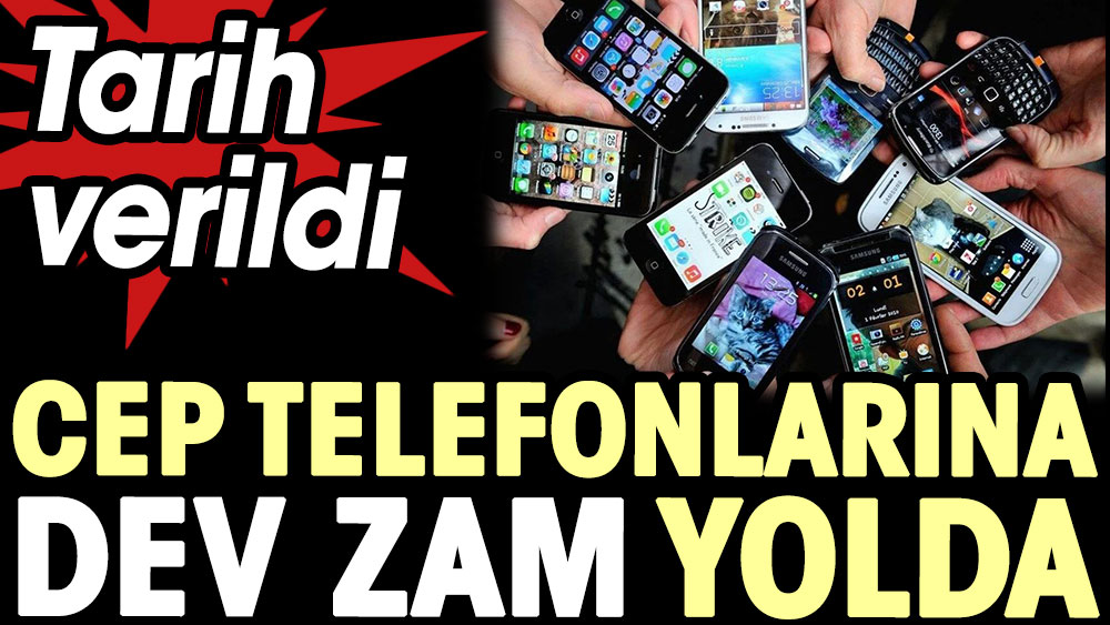 Cep telefonlarına büyük zam yolda: Tarih verildi 1