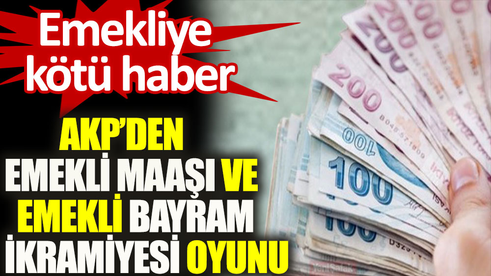 Emekliye kötü haber: AKP'den emekli maaşı ve emekli bayram ikramiyesi oyunu 1