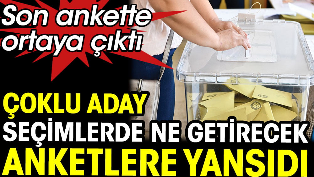 Son ankette ortaya çıktı. Çoklu aday seçimlerde ne getirecek anketlere yansıdı 1