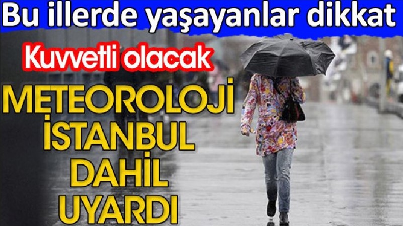 Meteoroloji İstanbul dahil uyardı. Bu illerde yaşayanlar dikkat. Kuvvetli olacak 1