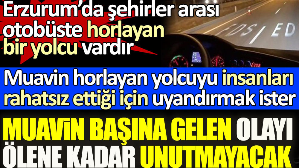 Horlayan yolcuyu uyandırmak isteyen muavin başına gelen olayı ölene kadar unutmayacak 1