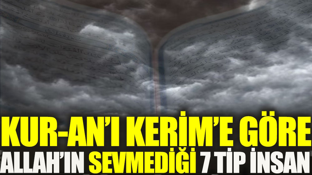 Kur-an'ı Kerim'e göre Allah'ın sevmediği 7 tip insan 1