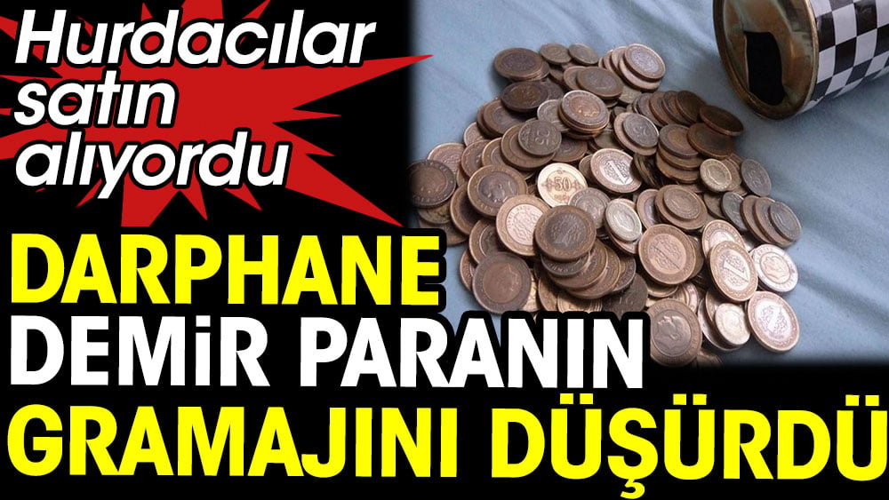 Hurdacılara satılıyordu. Darphane demir paranın gramajını düşürdü 1