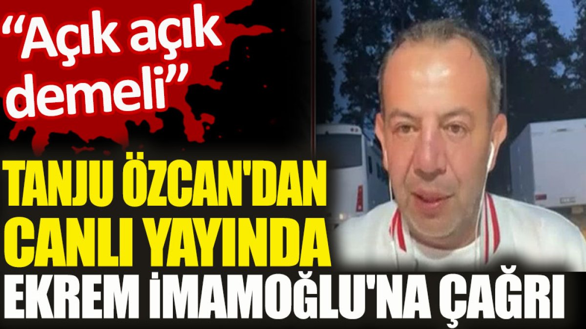 Tanju Özcan'dan canlı yayında Ekrem İmamoğlu'na çağrı