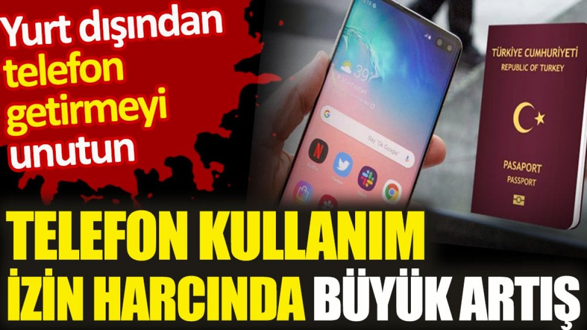 Telefon kullanım izin harcında büyük artış