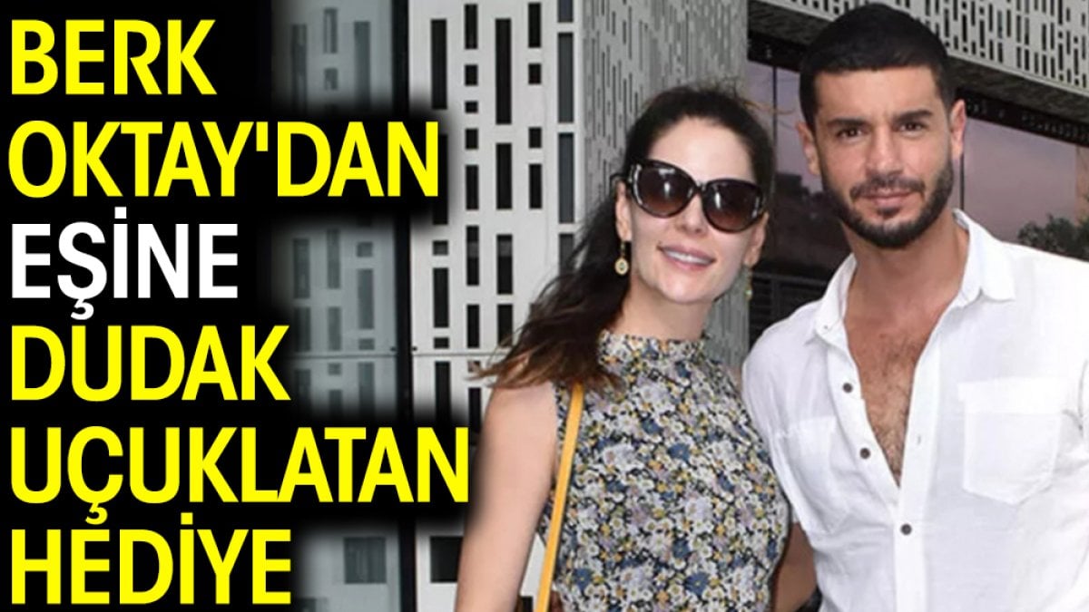 Berk Oktay'dan eşi Yıldız Çağrı Atiksoy’a dudak uçuklatan hediye