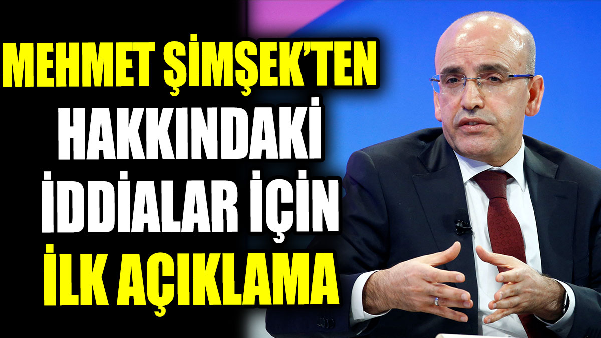 Mehmet Şimşek'ten hakkındaki iddialar için ilk açıklama