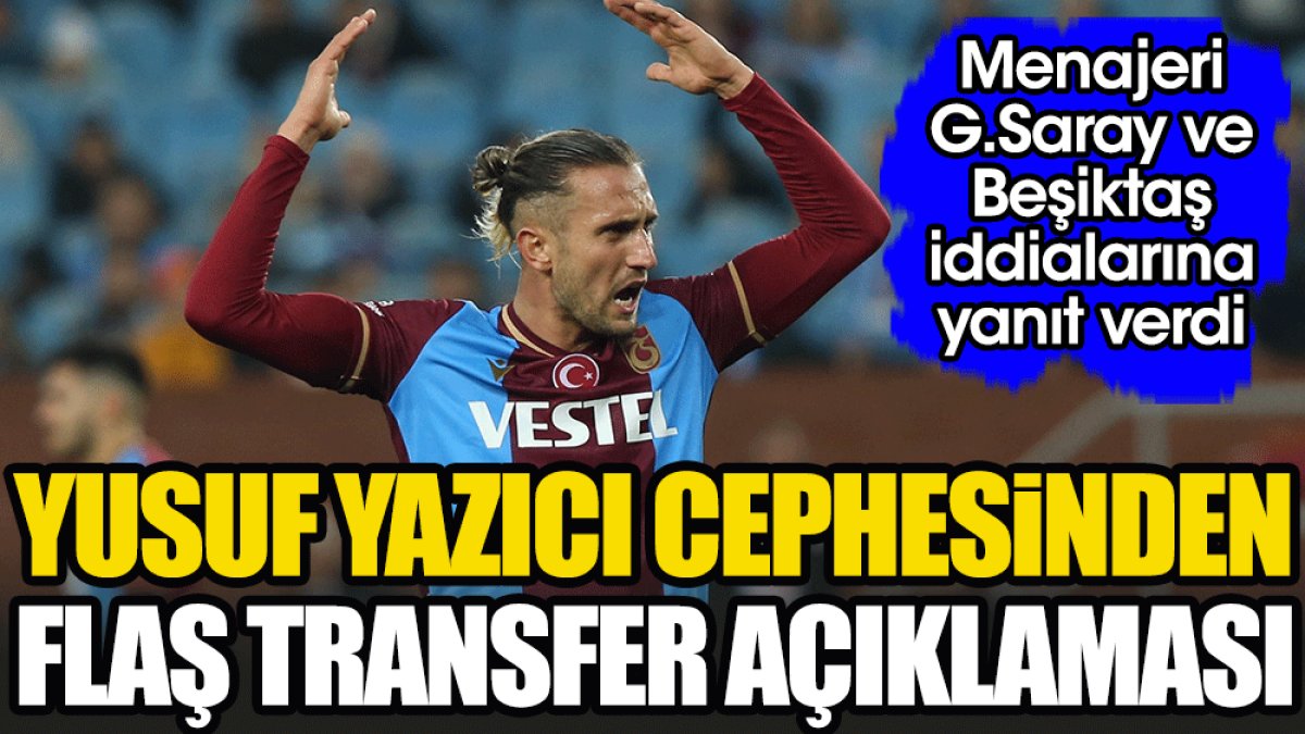 Yusuf Yazıcı'nın menajerinden transfer açıklaması. Galatasaray ve Beşiktaş iddialarına cevap verdi
