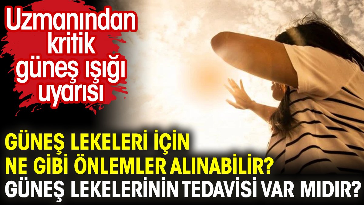 Güneş lekeleri için ne gibi önlemler alınabilir? Güneş lekelerinin tedavisi var mıdır?