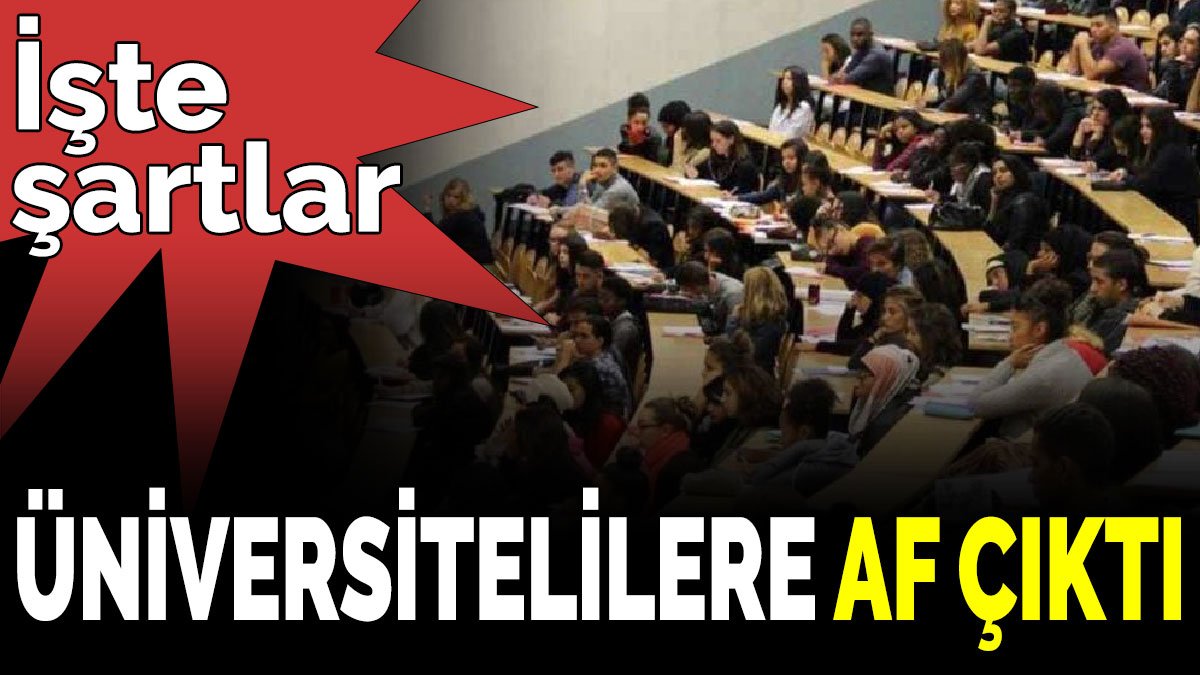 Üniversitelilere af çıktı. İşte şartlar