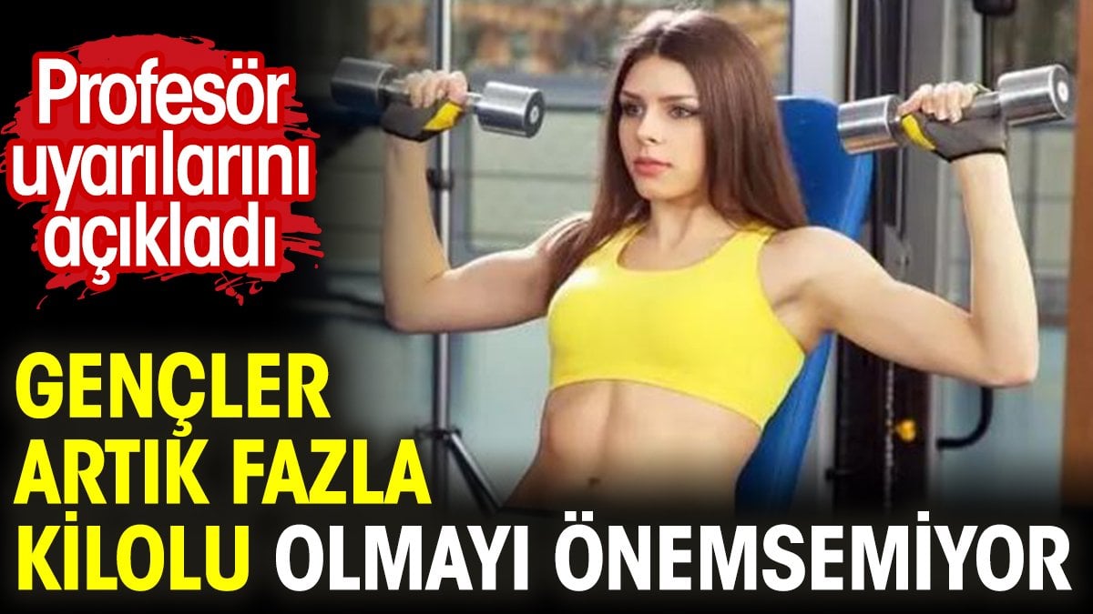 Gençler artık fazla kilolu olmayı önemsemiyor. Profesör uyarılarını açıkladı