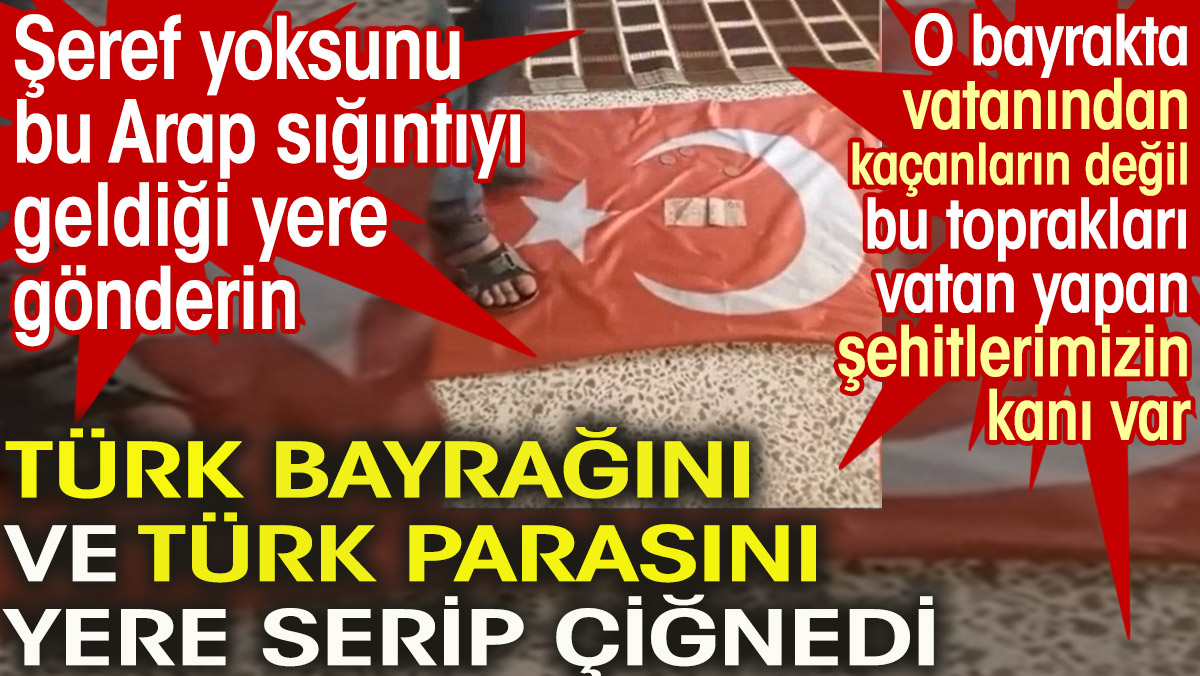 Türk bayrağını ve Türk parasını yere serip çiğnedi