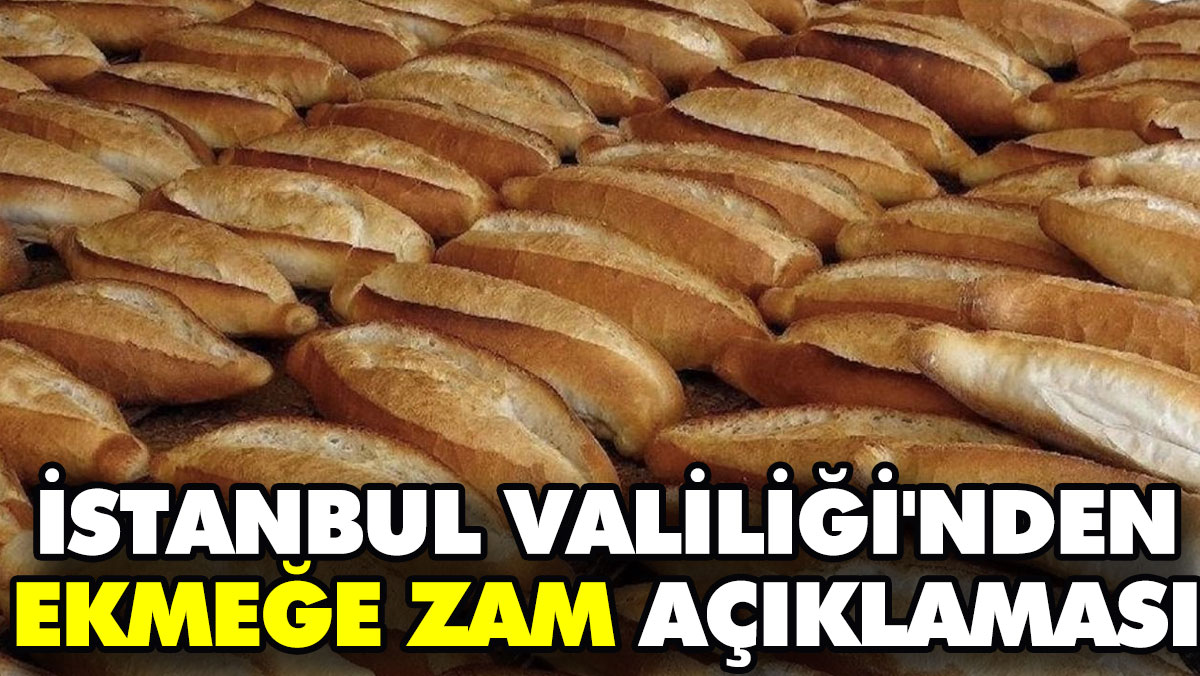 İstanbul Valiliği'nden ekmeğe zam açıklaması