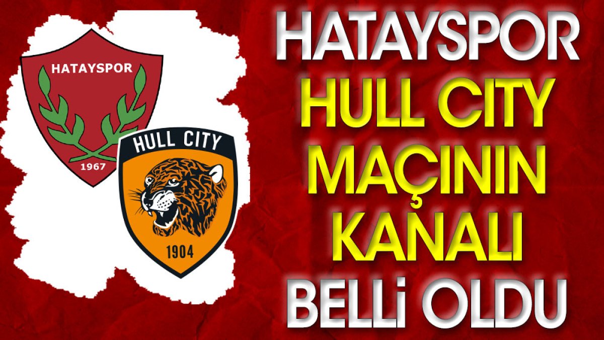 Hatayspor-Hull City maçının yayınlanacağı kanal belli oldu