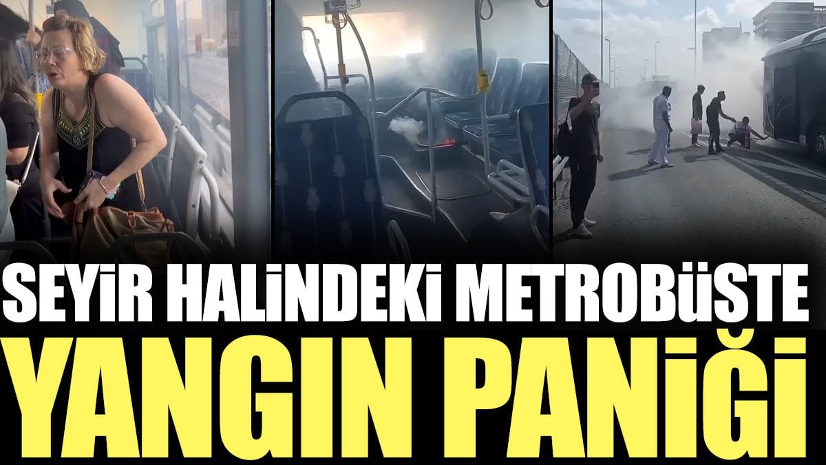 Seyir halindeki metrobüste yangın paniği