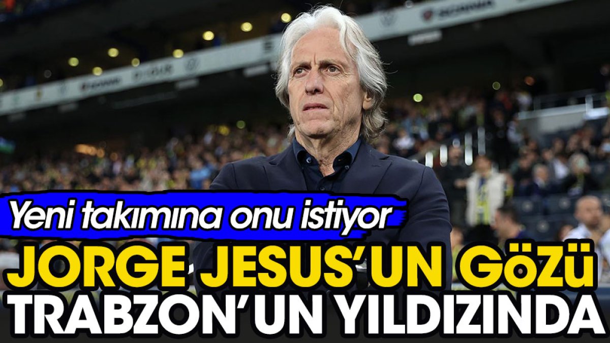 Jorge Jesus Trabzonspor'un yıldızını istedi
