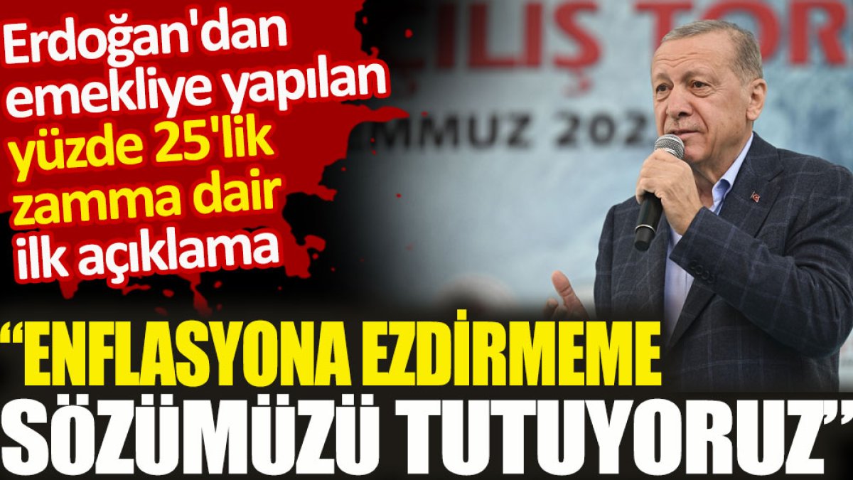 Erdoğan'dan emekliye yapılan yüzde 25'lik zamma dair ilk açıklama